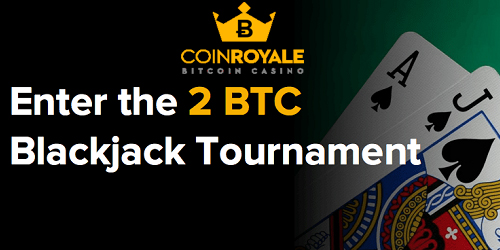 coinroyale casino 2 btc blackjack tournament